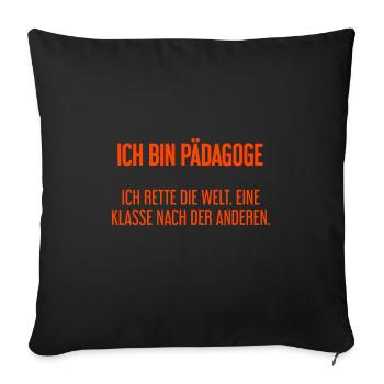 Ich bin Pädagoge - ich rette die Welt - Sofakissenbezug 45 x 45 cm - Schwarz - Vorne