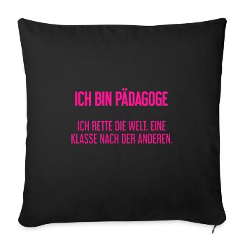 Ich bin Pädagoge - ich rette die Welt - Sofakissenbezug 45 x 45 cm - Schwarz - Vorne