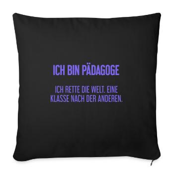 Ich bin Pädagoge - ich rette die Welt - Sofakissenbezug 45 x 45 cm - Schwarz - Vorne