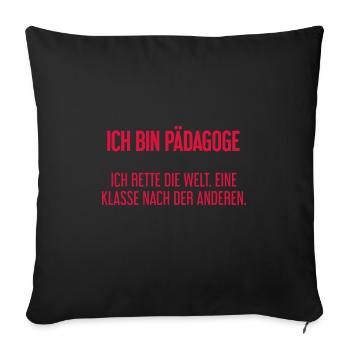 Ich bin Pädagoge - ich rette die Welt - Sofakissenbezug 45 x 45 cm - Schwarz - Vorne
