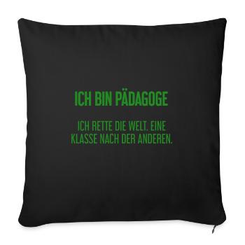 Ich bin Pädagoge - ich rette die Welt - Sofakissenbezug 45 x 45 cm - Schwarz - Vorne