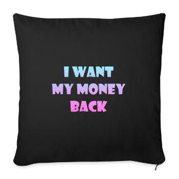 Geld Sprüche - Ich will mein Geld zurück - Sofakissenbezug 45 x 45 cm - Schwarz - Vorne