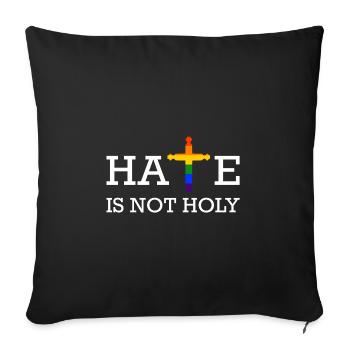 LGBT Hate is not Holy Gay Pride CSD Statement - Sofakissenbezug 45 x 45 cm - Schwarz - Vorne
