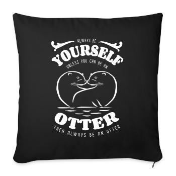 Soyez toujours vous-même - Loutre - dicton - Housse de coussin décorative 45 x 45 cm - noir - Devant