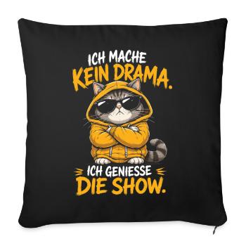 Kein Drama Die Show Lustige Katze Spruch - Sofakissenbezug 45 x 45 cm - Schwarz - Vorne