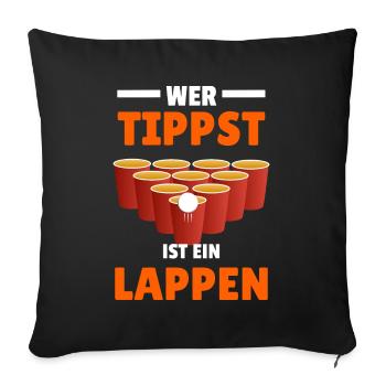 wer tippst ist ein lappen Bierpong Spruch Saufen - Sofakissenbezug 45 x 45 cm - Schwarz - Vorne