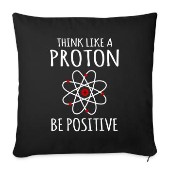 Positive thinking Proton Atom Physics Physicist Sayings - Sofa pillowcase 17,3'' x 17,3'' (45 x 45 cm) - black - Front