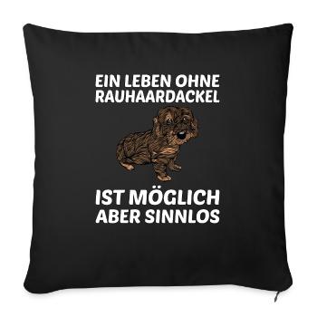 Ein Leben Ohne Rauhaardackel Dackel Hundespruch - Sofakissenbezug 45 x 45 cm - Schwarz - Vorne