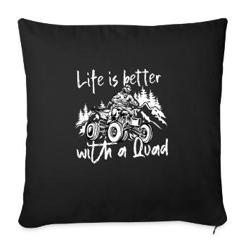 Life is better with a Quad | Quad bike - Sofa pillowcase 17,3'' x 17,3'' (45 x 45 cm) - black - Front