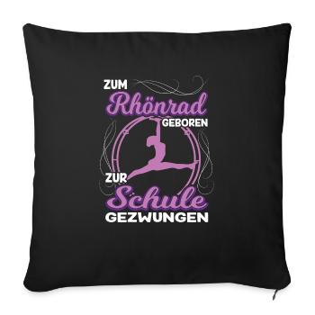 Zum Rhönrad geboren zur Schule gezwungen Akrobatin - Sofakissenbezug 45 x 45 cm - Schwarz - Vorne