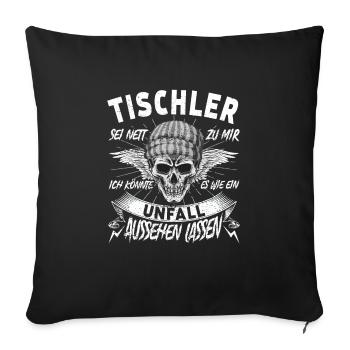 Tischler Sei nett zu mir Zimmerer - Sofakissenbezug 45 x 45 cm - Schwarz - Vorne