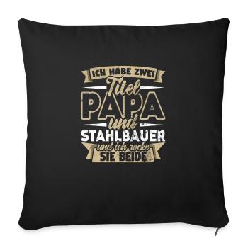 Stahlbauer Zwei Titel Papa Metallbauer - Sofakissenbezug 45 x 45 cm - Schwarz - Vorne