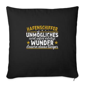 Hafenschiffer Unmögliches sofort Wunder Bootsbauer - Sofakissenbezug 45 x 45 cm - Schwarz - Vorne