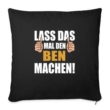 Lass das mal den Ben machen - Sofakissenbezug 45 x 45 cm - Schwarz - Vorne