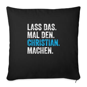 Lass das mal den Christian machen Name - Sofakissenbezug 45 x 45 cm - Schwarz - Vorne