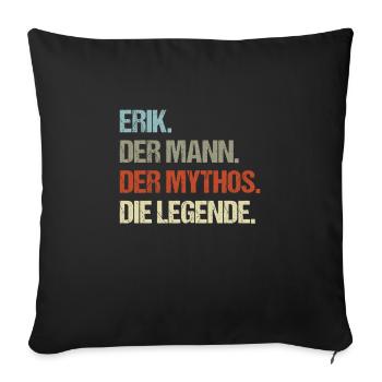 Erik der Mann der Mythos die Legende - Sofakissenbezug 45 x 45 cm - Schwarz - Vorne