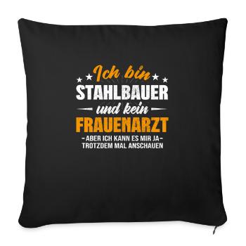 Stahlbauer und kein Frauenarzt Metallbauer - Sofakissenbezug 45 x 45 cm - Schwarz - Vorne