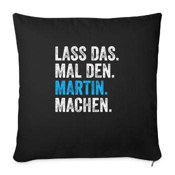 Lass das mal den Martin machen Name - Sofakissenbezug 45 x 45 cm - Schwarz - Vorne