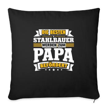Stahlbauer werden zum Papa befördert - Sofakissenbezug 45 x 45 cm - Schwarz - Vorne
