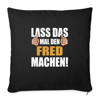 Lass das mal den Fred machen - Sofakissenbezug 45 x 45 cm - Schwarz - Vorne