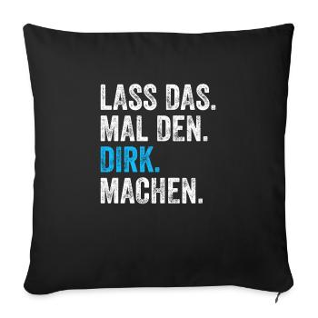 Lass das mal den Dirk machen Name - Sofakissenbezug 45 x 45 cm - Schwarz - Vorne