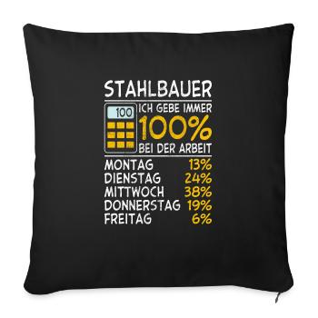 Stahlbauer Ich gebe immer 100% bei der Arbeit Lohn - Sofakissenbezug 45 x 45 cm - Schwarz - Vorne