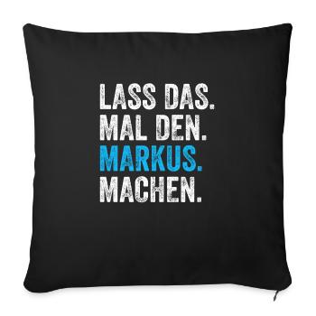 Lass das mal den Markus machen Name - Sofakissenbezug 45 x 45 cm - Schwarz - Vorne