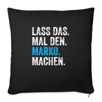 Lass das mal den Marko machen Name - Sofakissenbezug 45 x 45 cm - Schwarz - Vorne