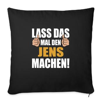Lass das mal den Jens machen - Sofakissenbezug 45 x 45 cm - Schwarz - Vorne