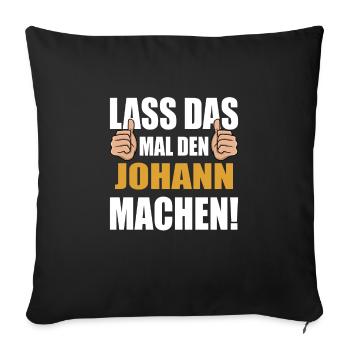 Lass das mal den Johann machen - Sofakissenbezug 45 x 45 cm - Schwarz - Vorne