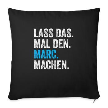 Lass das mal den Marc machen Name - Sofakissenbezug 45 x 45 cm - Schwarz - Vorne