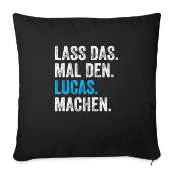 Lass das mal den Lucas machen Name - Sofakissenbezug 45 x 45 cm - Schwarz - Vorne