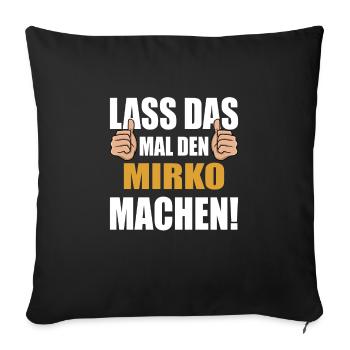 Lass das mal den Mirko machen - Sofakissenbezug 45 x 45 cm - Schwarz - Vorne