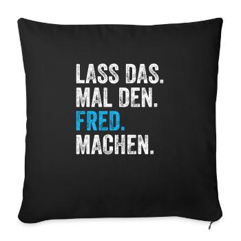 Lass das mal den Fred machen Name - Sofakissenbezug 45 x 45 cm - Schwarz - Vorne