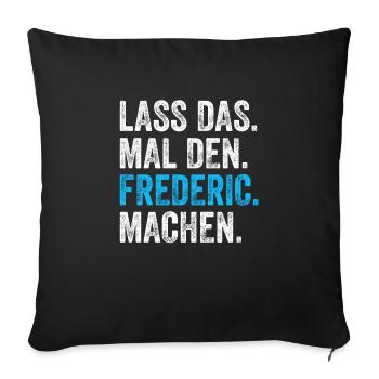 Lass das mal den Frederic machen Name - Sofakissenbezug 45 x 45 cm - Schwarz - Vorne