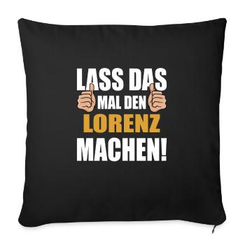 Lass das mal den Lorenz machen - Sofakissenbezug 45 x 45 cm - Schwarz - Vorne