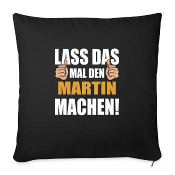 Lass das mal den Martin machen - Sofakissenbezug 45 x 45 cm - Schwarz - Vorne