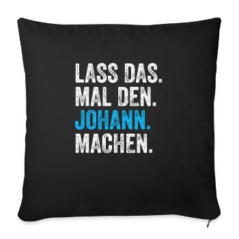 Lass das mal den Johann machen Name - Sofakissenbezug 45 x 45 cm - Schwarz - Vorne