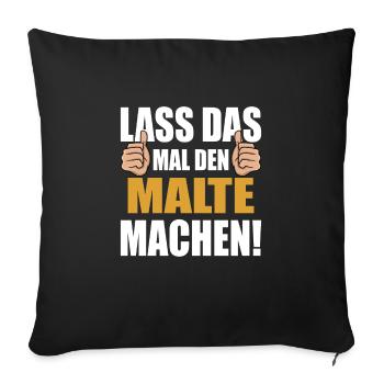 Lass das mal den Malte machen - Sofakissenbezug 45 x 45 cm - Schwarz - Vorne
