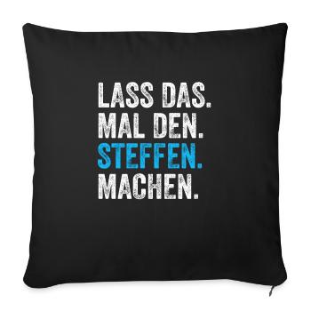 Lass das mal den STeffen machen Name - Sofakissenbezug 45 x 45 cm - Schwarz - Vorne