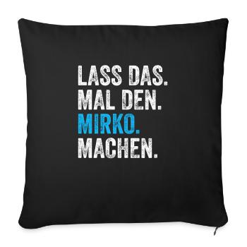 Lass das mal den Mirko machen Name - Sofakissenbezug 45 x 45 cm - Schwarz - Vorne