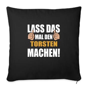 Lass das mal den Torsten machen - Sofakissenbezug 45 x 45 cm - Schwarz - Vorne