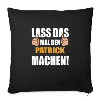 Lass das mal den Patrick machen - Sofakissenbezug 45 x 45 cm - Schwarz - Vorne