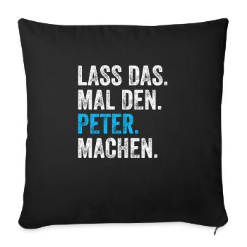 Lass das mal den Peter machen Name - Sofakissenbezug 45 x 45 cm - Schwarz - Vorne