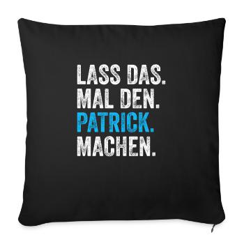 Lass das mal den Patrick machen Name - Sofakissenbezug 45 x 45 cm - Schwarz - Vorne