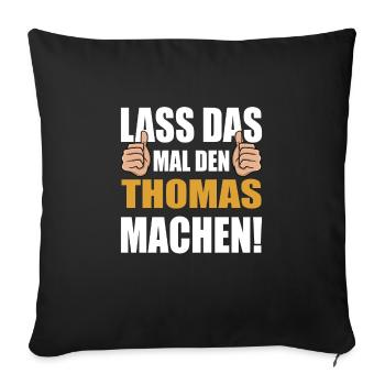 Lass das mal den Thomas machen - Sofakissenbezug 45 x 45 cm - Schwarz - Vorne