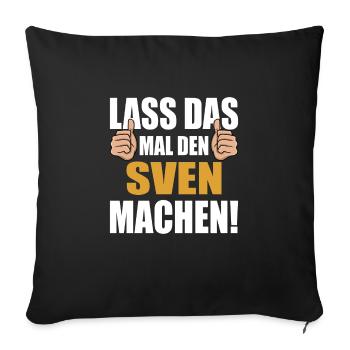 Lass das mal den Sven machen - Sofakissenbezug 45 x 45 cm - Schwarz - Vorne