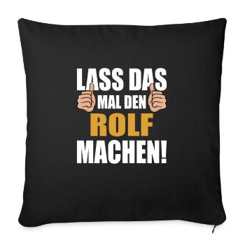 Lass das mal den Rolf machen - Sofakissenbezug 45 x 45 cm - Schwarz - Vorne