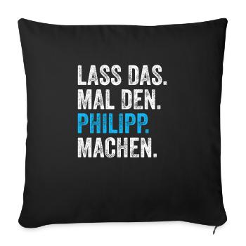 Lass das mal den Philipp machen Name - Sofakissenbezug 45 x 45 cm - Schwarz - Vorne