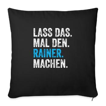 Lass das mal den Rainer machen Name - Sofakissenbezug 45 x 45 cm - Schwarz - Vorne